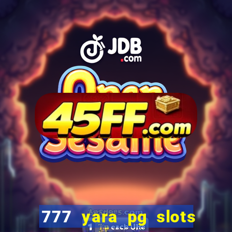 777 yara pg slots paga mesmo